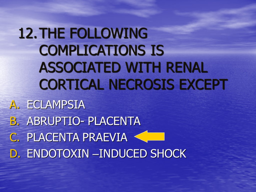 THE FOLLOWING COMPLICATIONS IS ASSOCIATED WITH RENAL CORTICAL NECROSIS EXCEPT ECLAMPSIA ABRUPTIO- PLACENTA PLACENTA